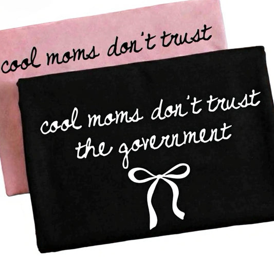 Cool Moms Don’t Trust The Government